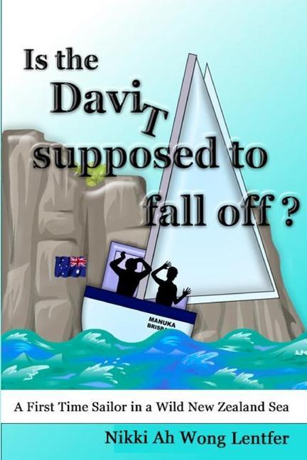 Is the Davit Supposed to Fall Off?: A First Time Sailor in a Wild New Zealand Sea
