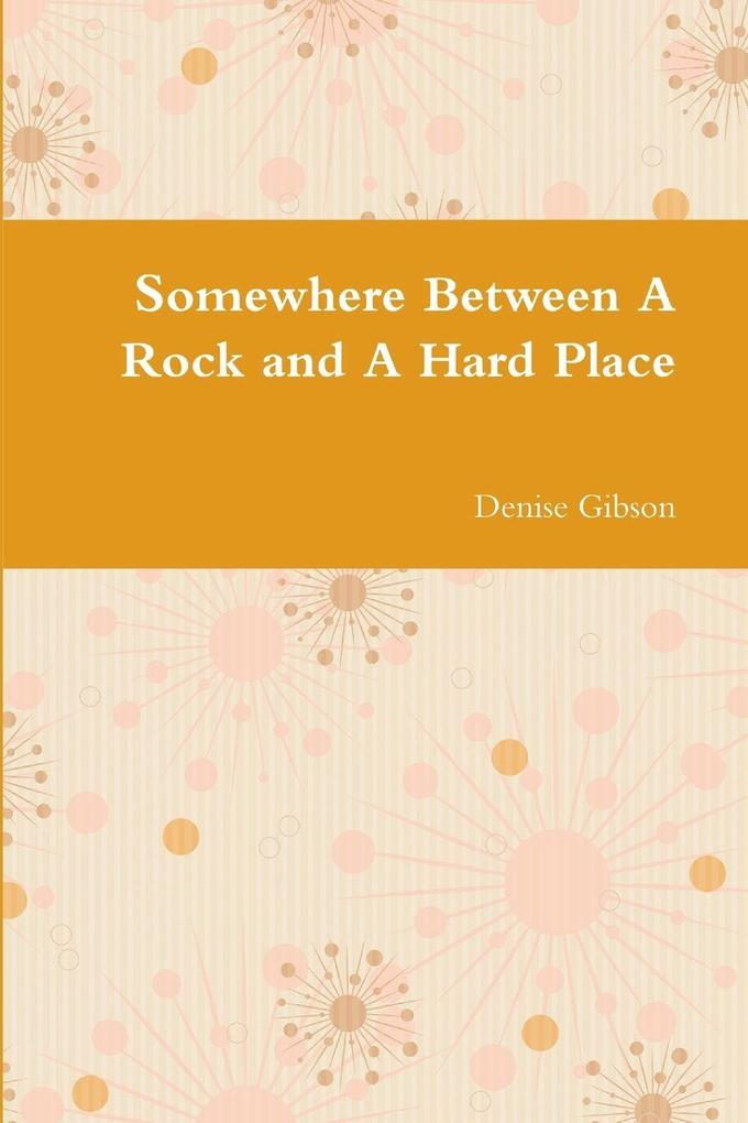 Somewhere Between A Rock and A Hard Place