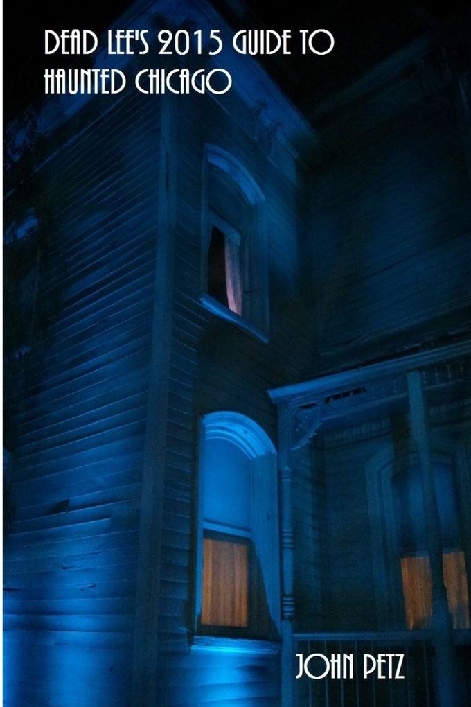 Dead Lee's 2015 Guide To Haunted Chicago