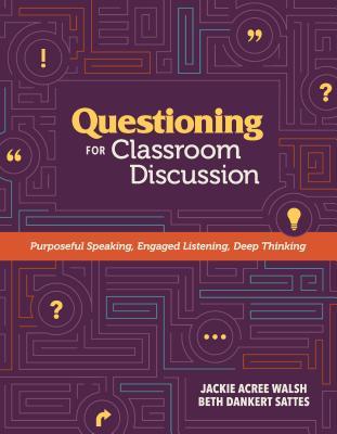 Questioning for Classroom Discussion: Purposeful Speaking Engaged Listening Deep Thinking