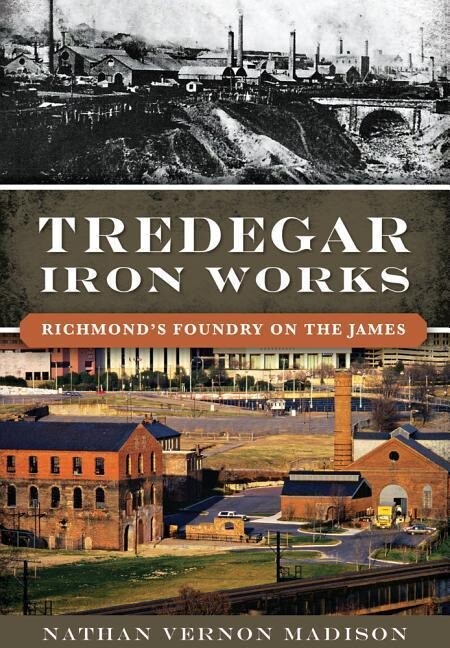 Tredegar Iron Works:: Richmond‘s Foundry on the James