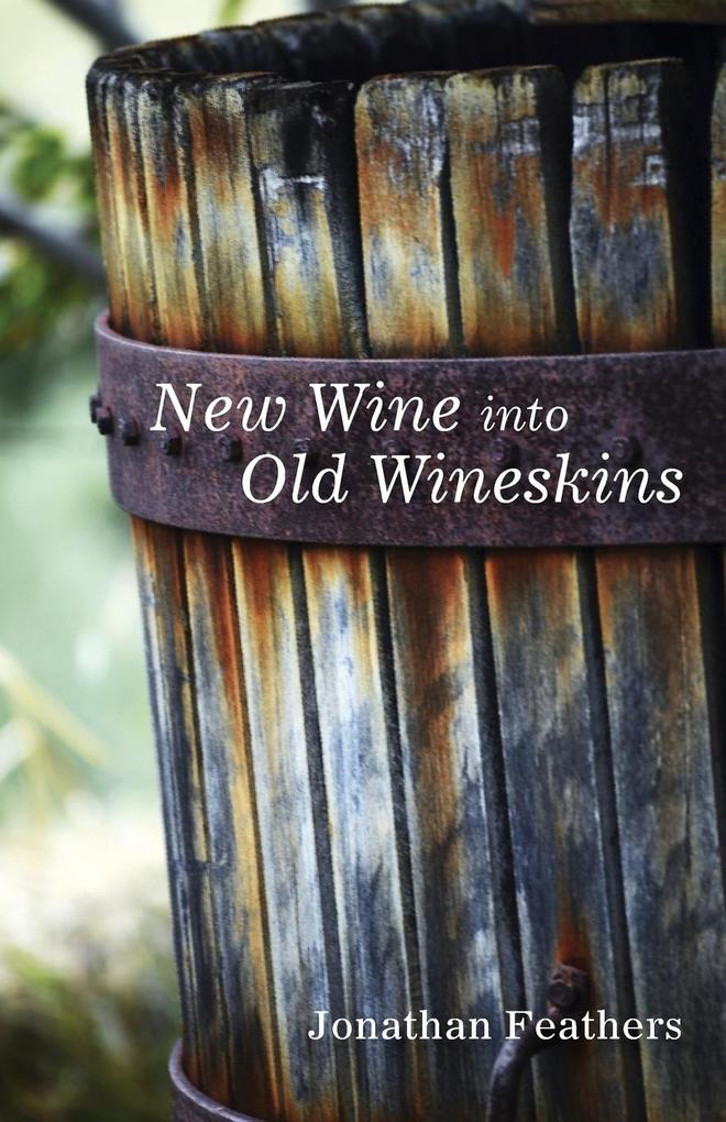 New Wine into Old Wineskins