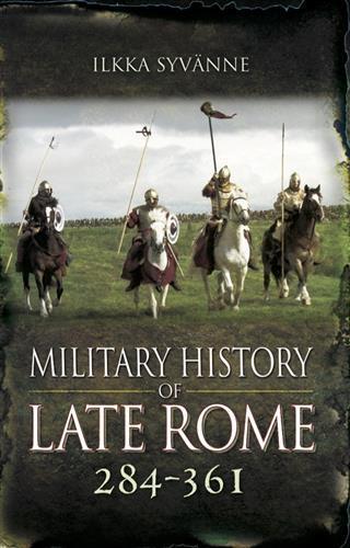 Military History of Late Rome 284-361 - Ilkka Syvanne