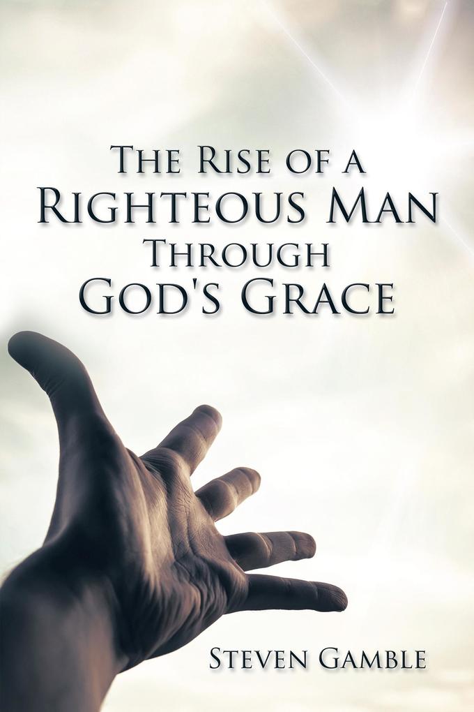 The Rise of a Righteous Man Through God‘s Grace