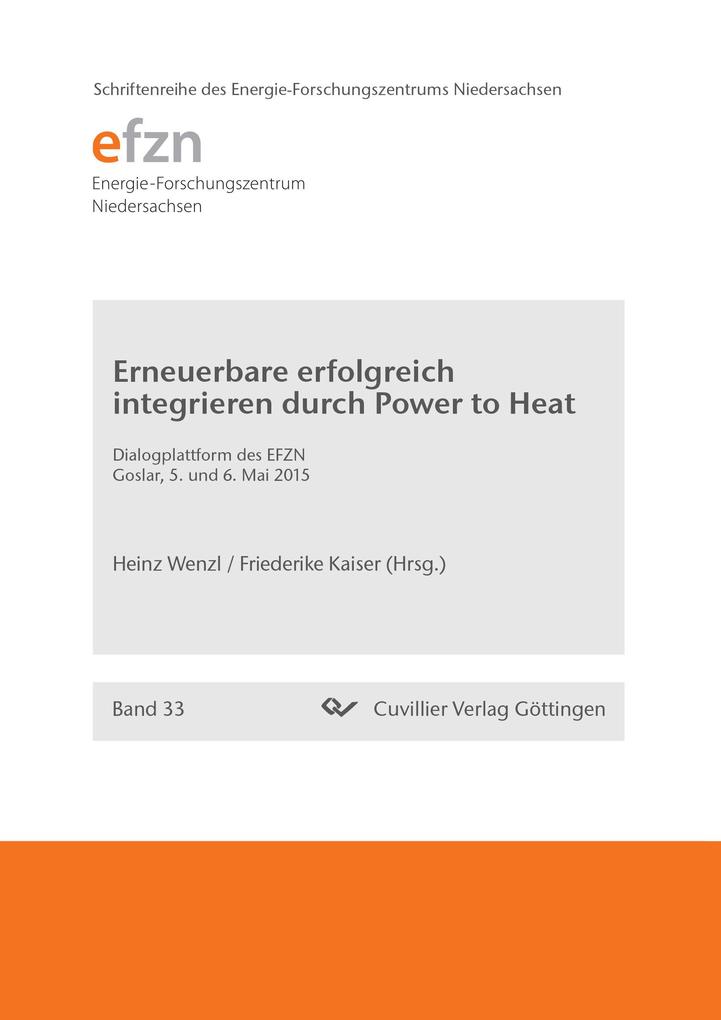 Erneuerbare erfolgreich integrieren durch Power to Heat. Dialogplattform des EFZN Goslar 5. und 6. Mai 2015