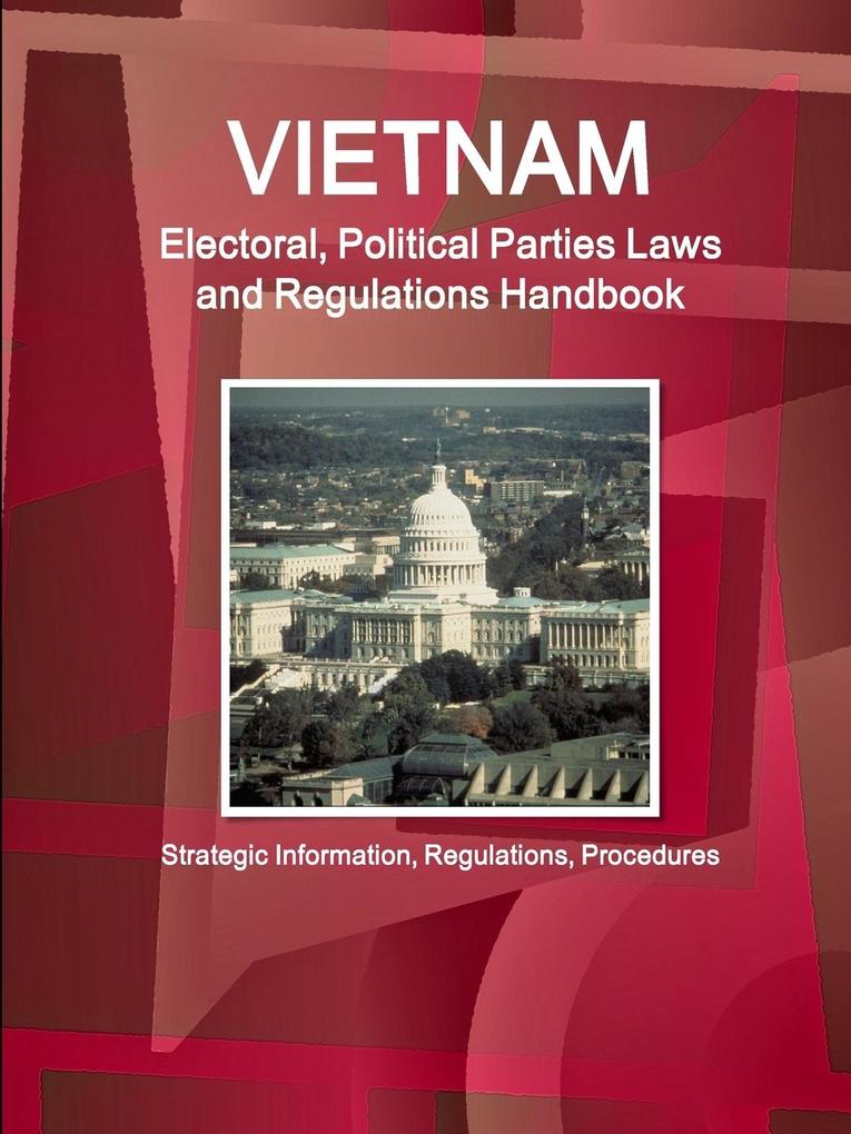 Vietnam Electoral Political Parties Laws and Regulations Handbook - Strategic Information Regulations Procedures