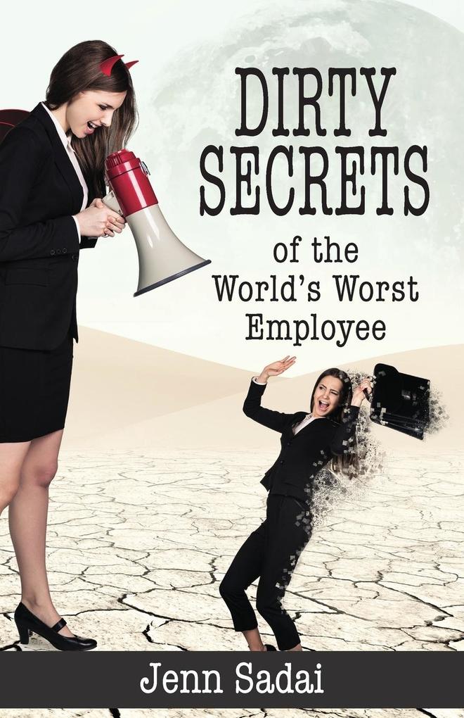 Dirty Secrets of the World‘s Worst Employee