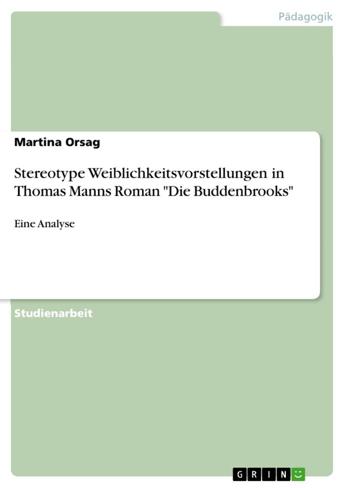 Stereotype Weiblichkeitsvorstellungen in Thomas Manns Roman Die Buddenbrooks