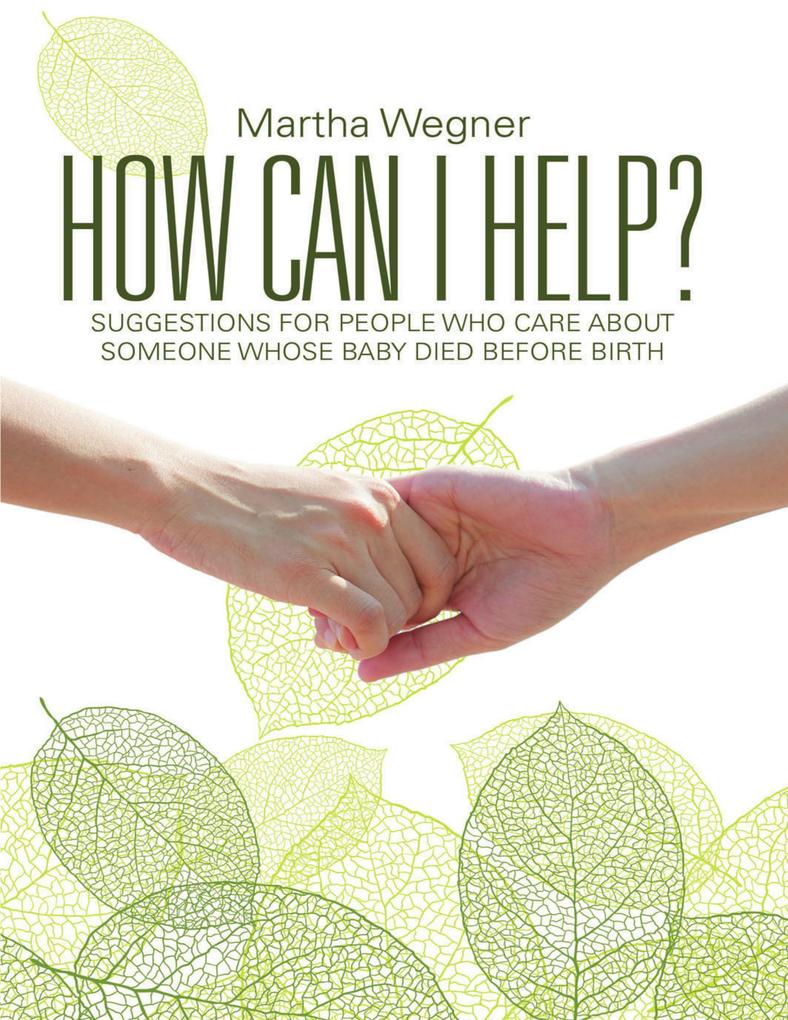 How Can I Help?: Suggestions for People Who Care About Someone Whose Baby Died Before Birth