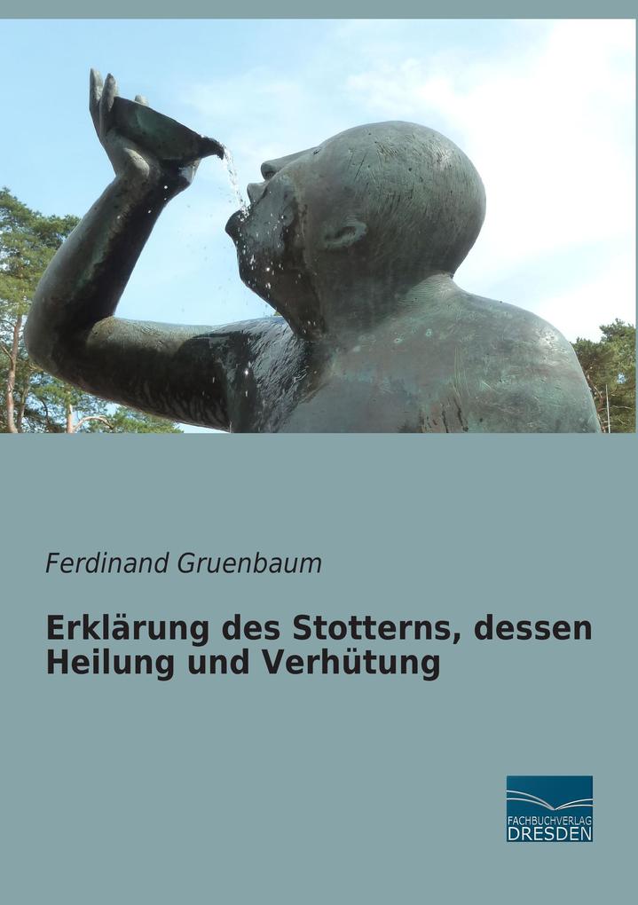 Erklärung des Stotterns dessen Heilung und Verhütung - Ferdinand Gruenbaum