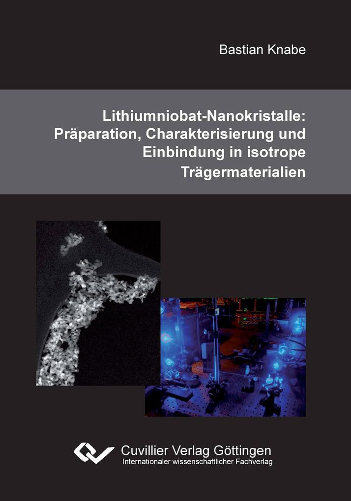 Lithiumniobat-Nanokristalle: Präparation Charakterisierung und Einbindung in isotrope Trägermaterialien - Bastian Knabe