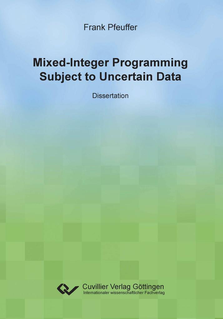 Mixed-Integer Programming Subject to Uncertain Data - Frank Pfeuffer