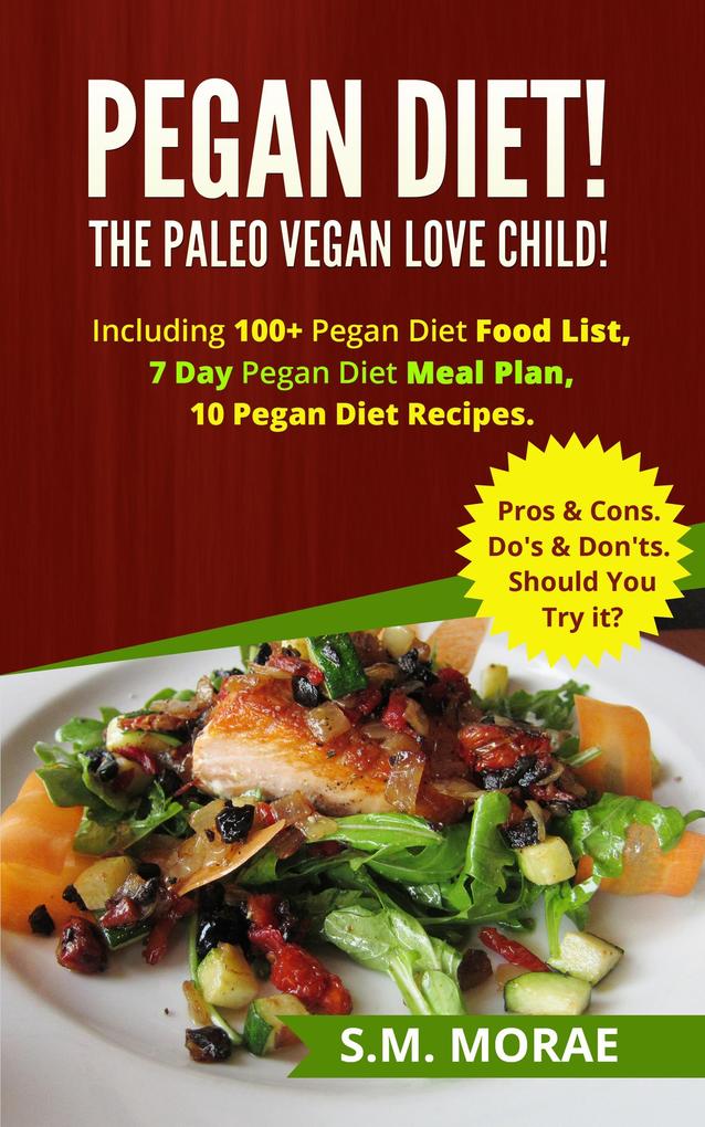Pegan Diet! The Paleo Vegan Love Child! Including 100+ Pegan Diet Food List 7 Day Pegan Diet Meal Plan 10 Pegan Diet Recipes. Pros & Cons. Do‘s & Don‘ts. Should You Try it? (Part Time Vegan: Vegan Recipes for Carnivores)