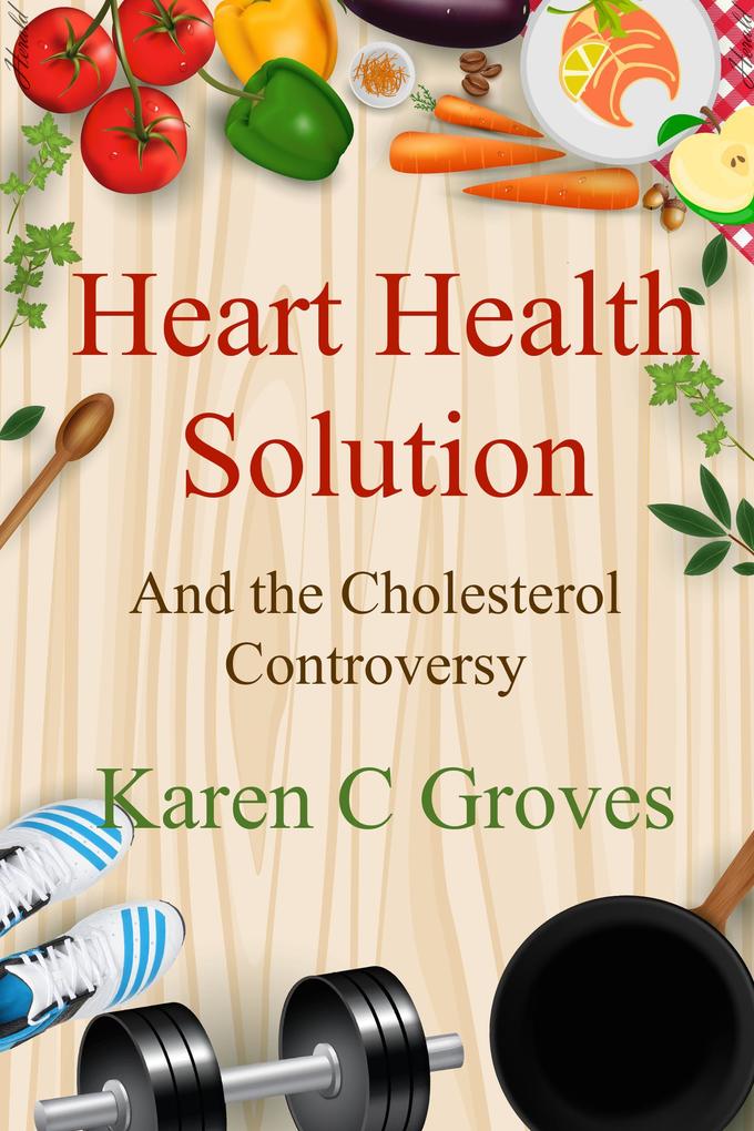 Heart Health Solution and the Cholesterol Controversy (Superfoods Series #11)