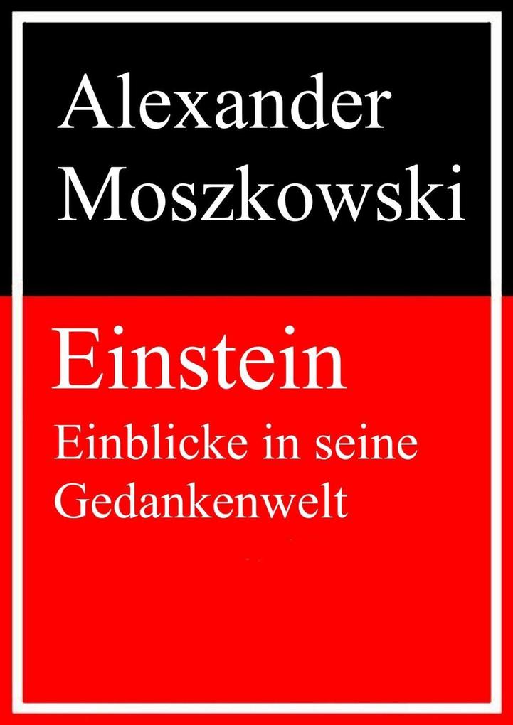 Einstein - Einblicke in seine Gedankenwelt - Alexander Moszkowski