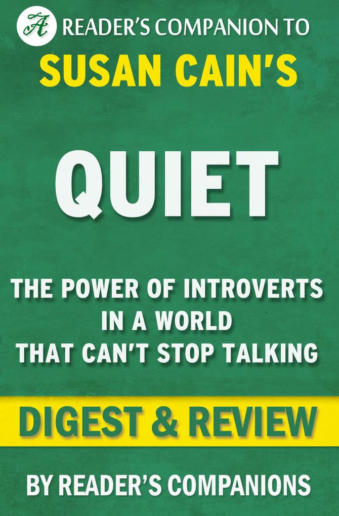 Quiet: The Power of Introverts in a World That Can‘t Stop Talking by Susan Cain | Digest & Review