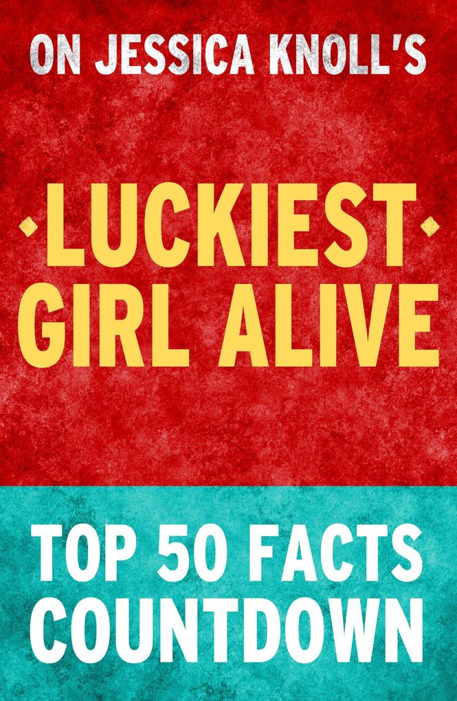 Luckiest Girl Alive - Top 50 Facts Countdown