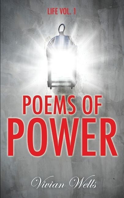 Poems Of Power: Life Vol I