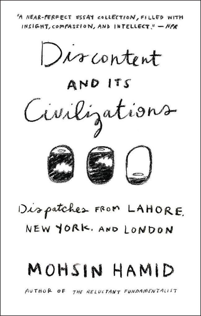 Discontent and Its Civilizations: Dispatches from Lahore New York and London