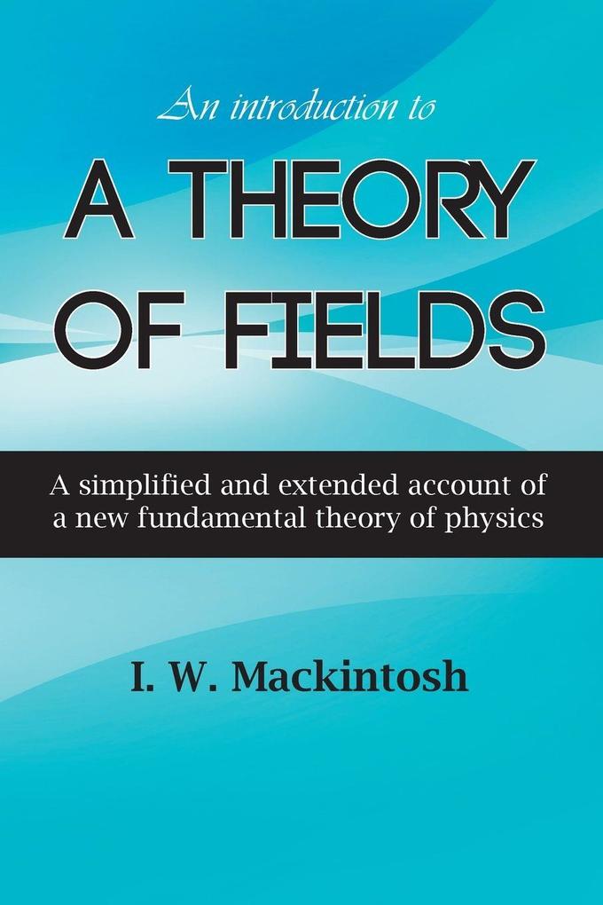 An Introduction to A Theory of Fields