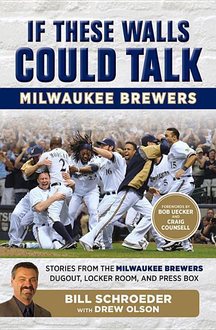 If These Walls Could Talk: Milwaukee Brewers: Stories from the Milwaukee Brewers Dugout Locker Room and Press Box