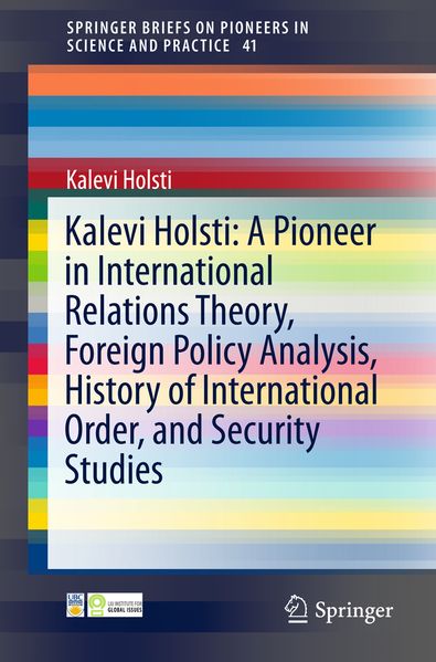 Kalevi Holsti: A Pioneer in International Relations Theory Foreign Policy Analysis History of International Order and Security Studies