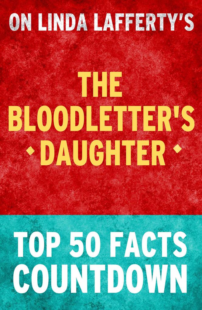 The Bloodletter‘s Daughter: Top 50 Facts Countdown (101BookFacts.com)