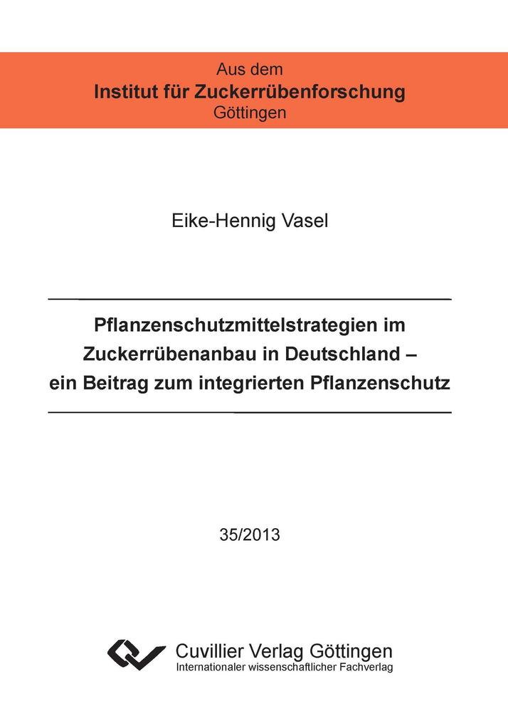Pflanzenschutzmittelstrategien im Zuckerrübenanbau in Deutschland (Band 35). Ein Beitrag zum integrierten Pflanzenschutz