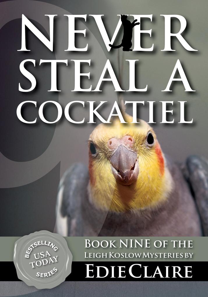 Never Steal a Cockatiel (Leigh Koslow Mystery Series #9)