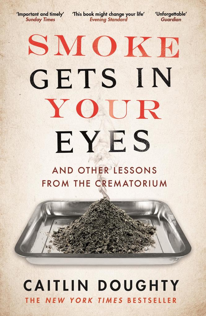 Smoke Gets in Your Eyes by Caitlin Doughty - New York Times Bestselling Memoir on Death & Cremation - Non Fiction Paperback