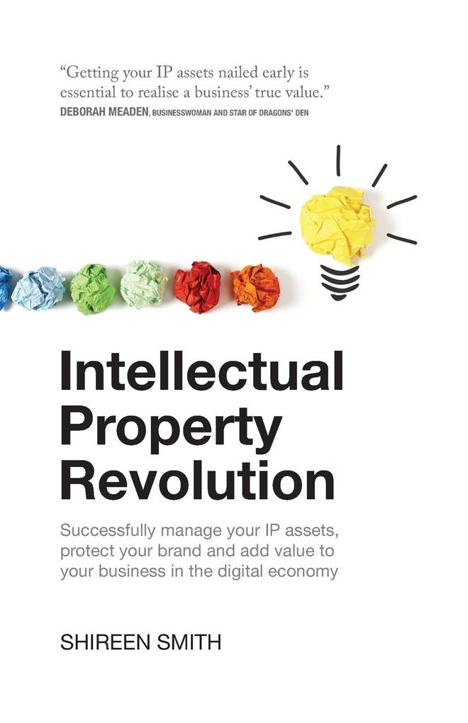 Intellectual Property Revolution - Successfully manage your IP assets protect your brand and add value to your business in the digital economy
