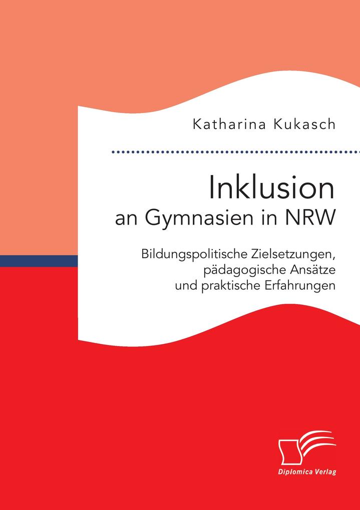 Inklusion an Gymnasien in NRW: Bildungspolitische Zielsetzungen pädagogische Ansätze und praktische Erfahrungen
