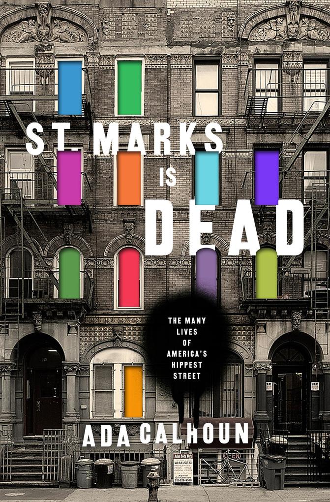 St. Marks Is Dead: The Many Lives of America‘s Hippest Street