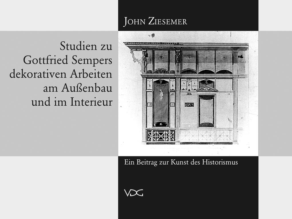 Studien zu Gottfried Sempers dekorativen Arbeiten am Außenbau und im Interieur