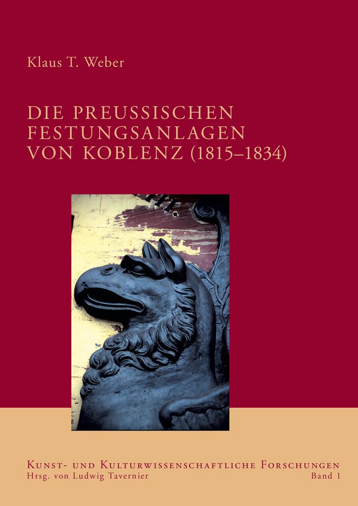 Die preußischen Festungsanlagen von Koblenz (1815-1834) - Klaus T Weber