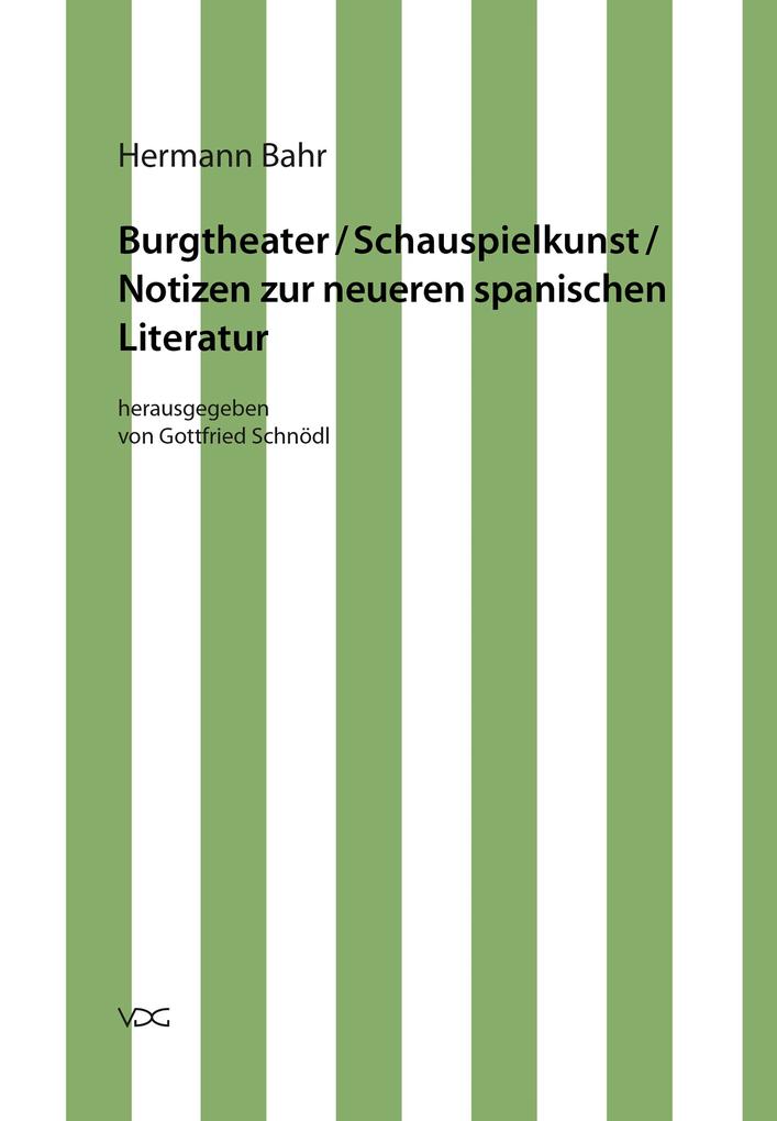Hermann Bahr / Burgtheater/ Schauspielkunst/ Notizen zur neueren spanischen Literatur
