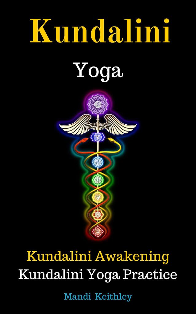 Kundalini Yoga Kundalini Awakening Kundalini Yoga Practice
