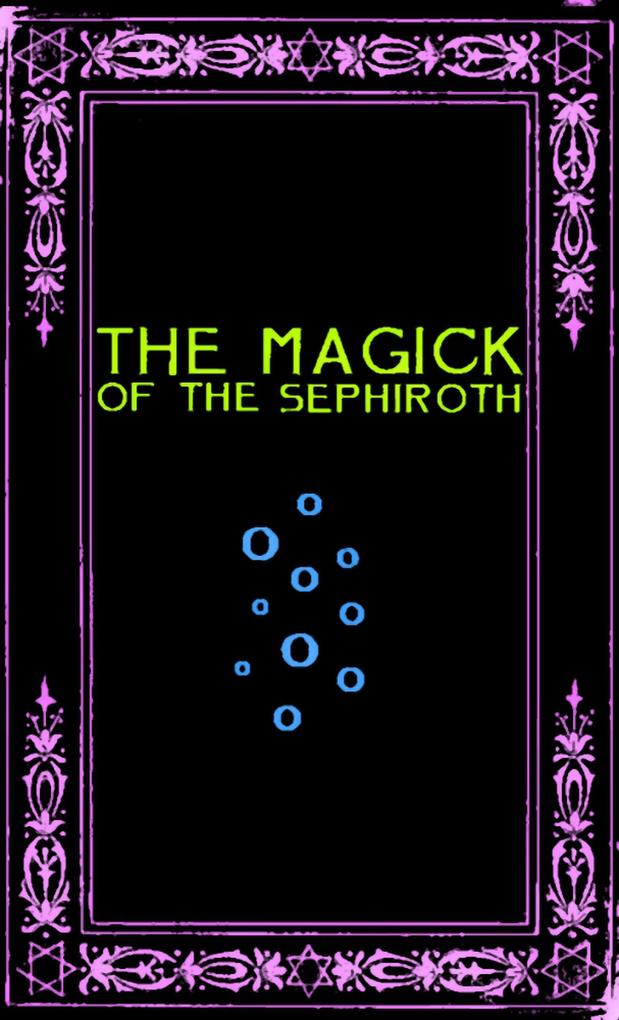 The Magick of the Sephiroth: A Manual in 19 Sections