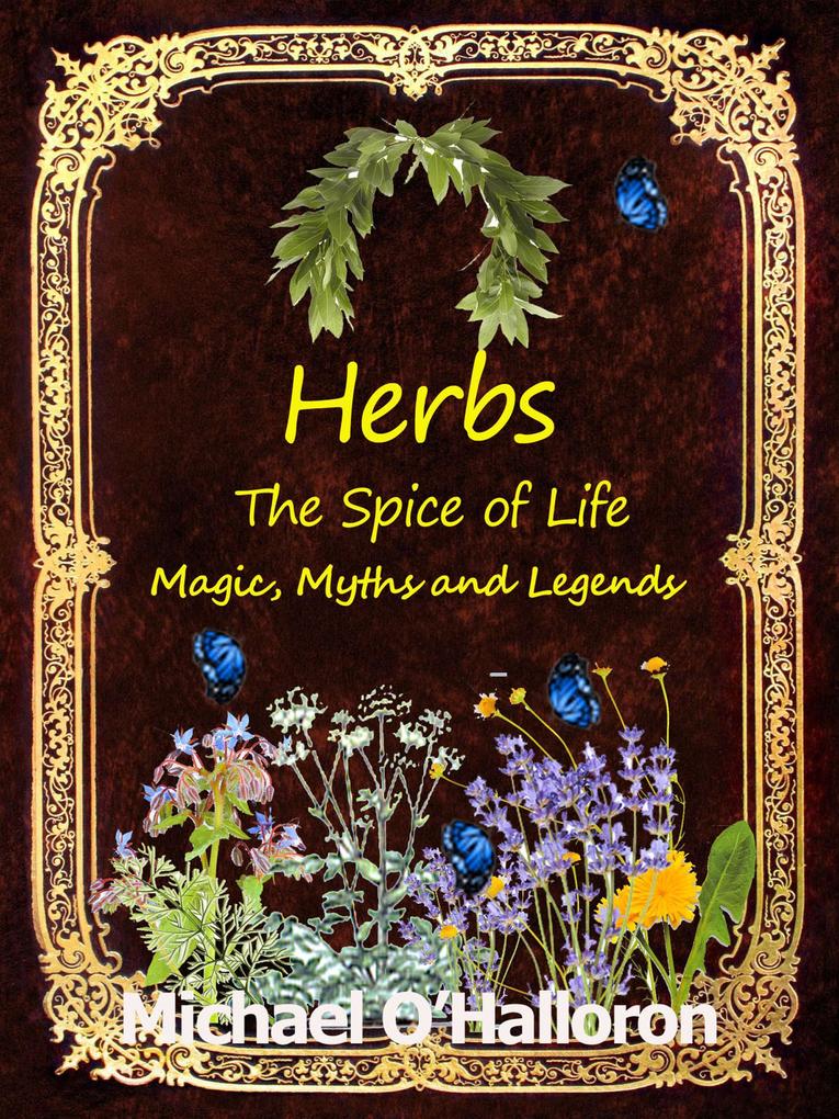 Herbs: The Spice of Life Magic Myths and Legends (Black Gold Organic Gardening #6)