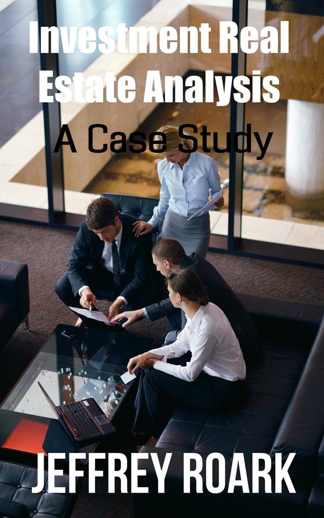 Investment Real Estate Analysis: A Case Study