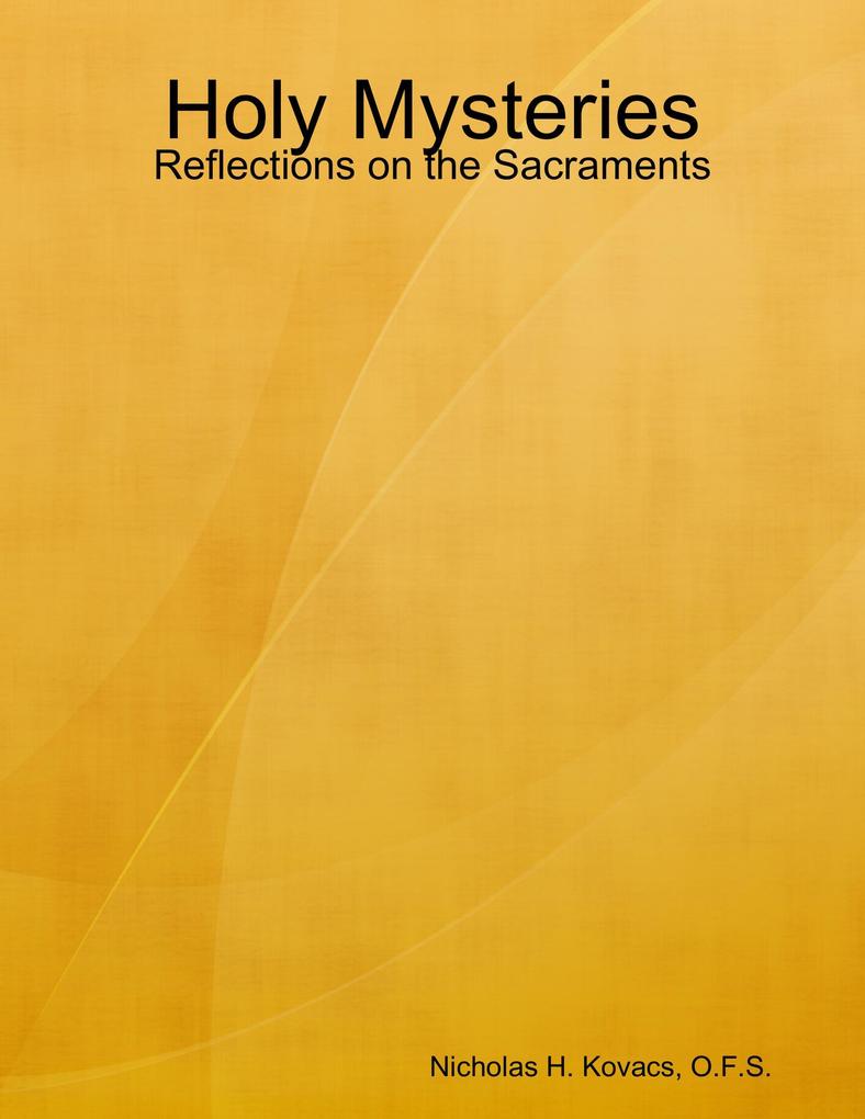 Holy Mysteries: Reflections on the Sacraments