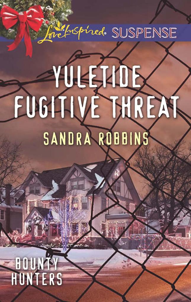 Yuletide Fugitive Threat (Mills & Boon Love Inspired Suspense) (Bounty Hunters Book 3)