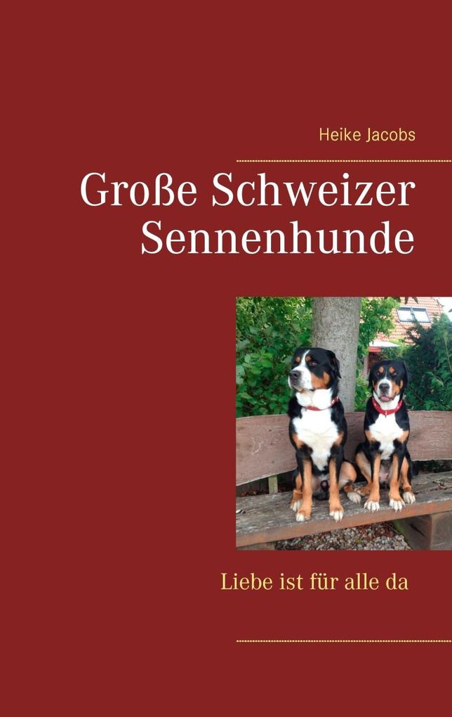 Große Schweizer Sennenhunde - Liebe ist für alle da - Heike Jacobs