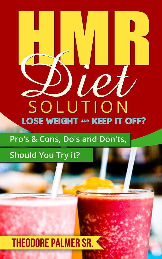 HMR Diet Solution: Lose Weight & Keep it Off? Pro‘s & Cons Do‘s and Don‘ts Should You Try it?