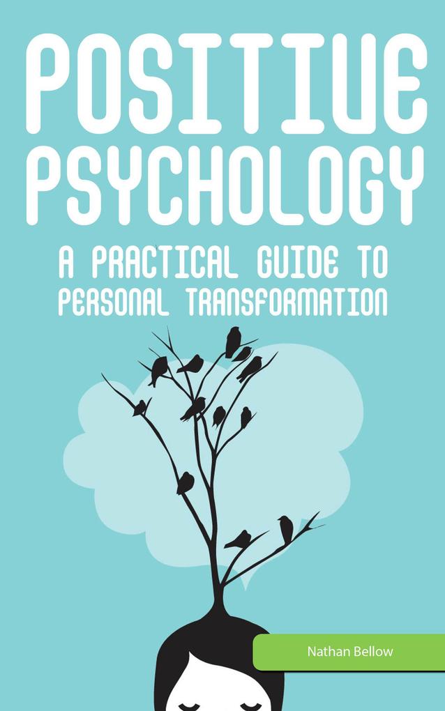 Positive Psychology: A Practical Guide to Personal Transformation