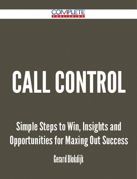 Call Control - Simple Steps to Win Insights and Opportunities for Maxing Out Success