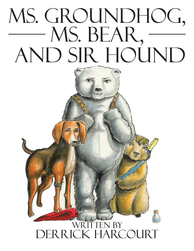 Ms. Groundhog Ms. Bear and Sir Hound