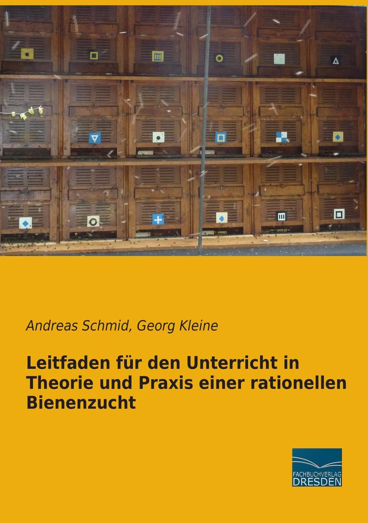 Leitfaden für den Unterricht in Theorie und Praxis einer rationellen Bienenzucht - Andreas Schmid/ Georg Kleine