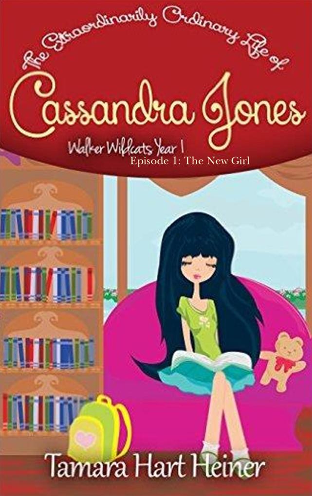 The New Girl (The Extraordinarily Ordinary Life of Cassandra Jones) (Walker Wildcats Year 1: Age 10 #1)