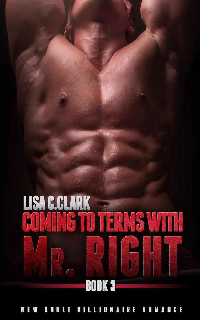 Coming to Terms with Mr. Right: Book # 3 (New Adult College Romance Alpha Series #3)